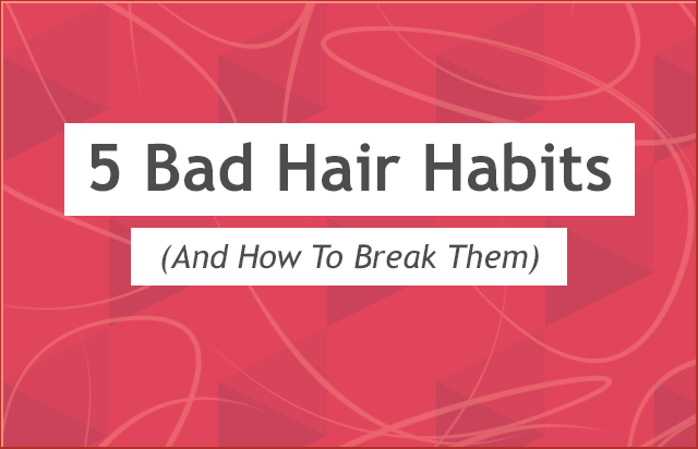 bad hair habits