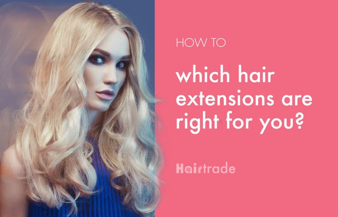 Which hair extensions are right for you