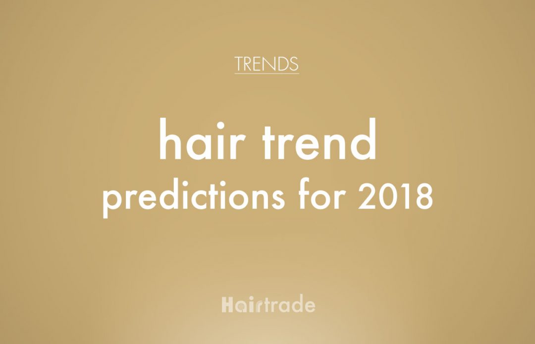 Hair Trend Predictions for 2018