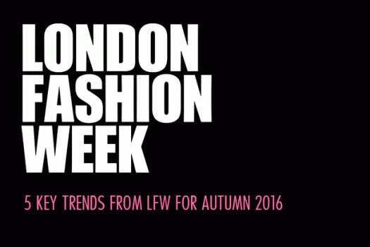 5 Key Trends from London Fashion Week for Autumn 2016